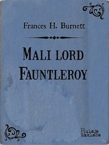 Nenad Maljkoviæ Frances Hodgson Burnett, - Mali lord Fauntleroy [eKönyv: epub, mobi]