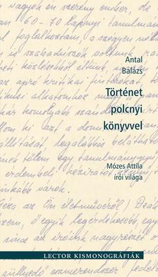 ANTAL BALÁZS - Történet polcnyi könyvvel - Mózes Attila írói világa