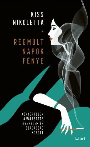 Kiss, Nikoletta - Régmúlt napok fénye - Könyörtelen a választás szerelem és szabadság között [eKönyv: epub, mobi]