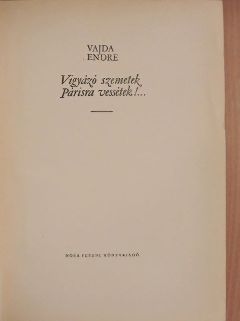 Vajda Endre - Vigyázó szemetek Párisra vessétek!... [antikvár]