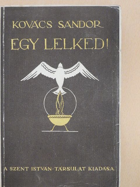 Kovács Sándor - Egy lelked!... [antikvár]