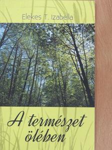 Elekes Tímea Izabella - A természet ölében [antikvár]