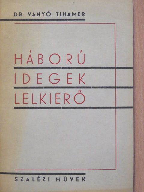 Dr. Vanyó Tihamér - Háború-Idegek-Lelkierő [antikvár]