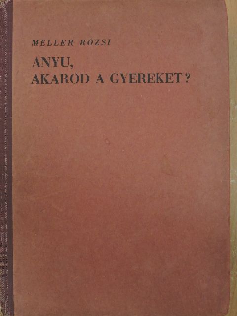 Meller Rózsi - Anyu, akarod a gyereket? [antikvár]