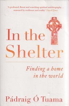 Pádraig Ó Tauma - In the Shelter: Finding a Home in the World [antikvár]