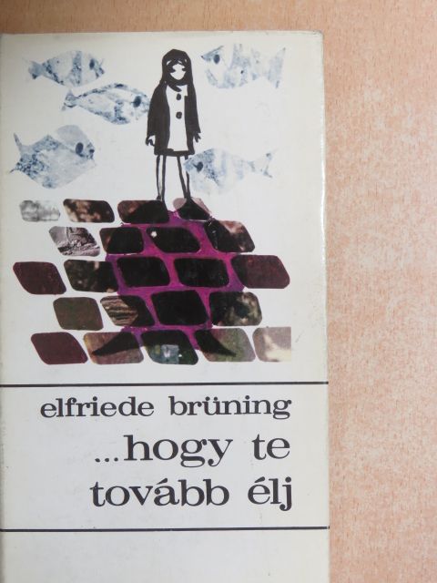 Elfriede Brüning - ...hogy te tovább élj [antikvár]