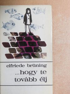 Elfriede Brüning - ...hogy te tovább élj [antikvár]