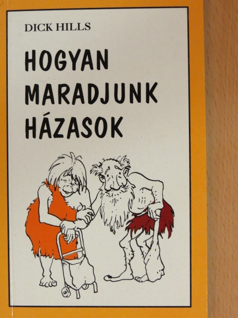 Dick Hills - Hogyan maradjunk házasok [antikvár]