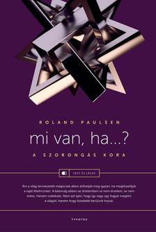 Roland Paulsen - Mi van, ha...? - A szorongás kora