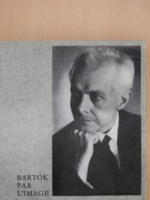 Bence Szabolcsi - Bartók par l'image [antikvár]