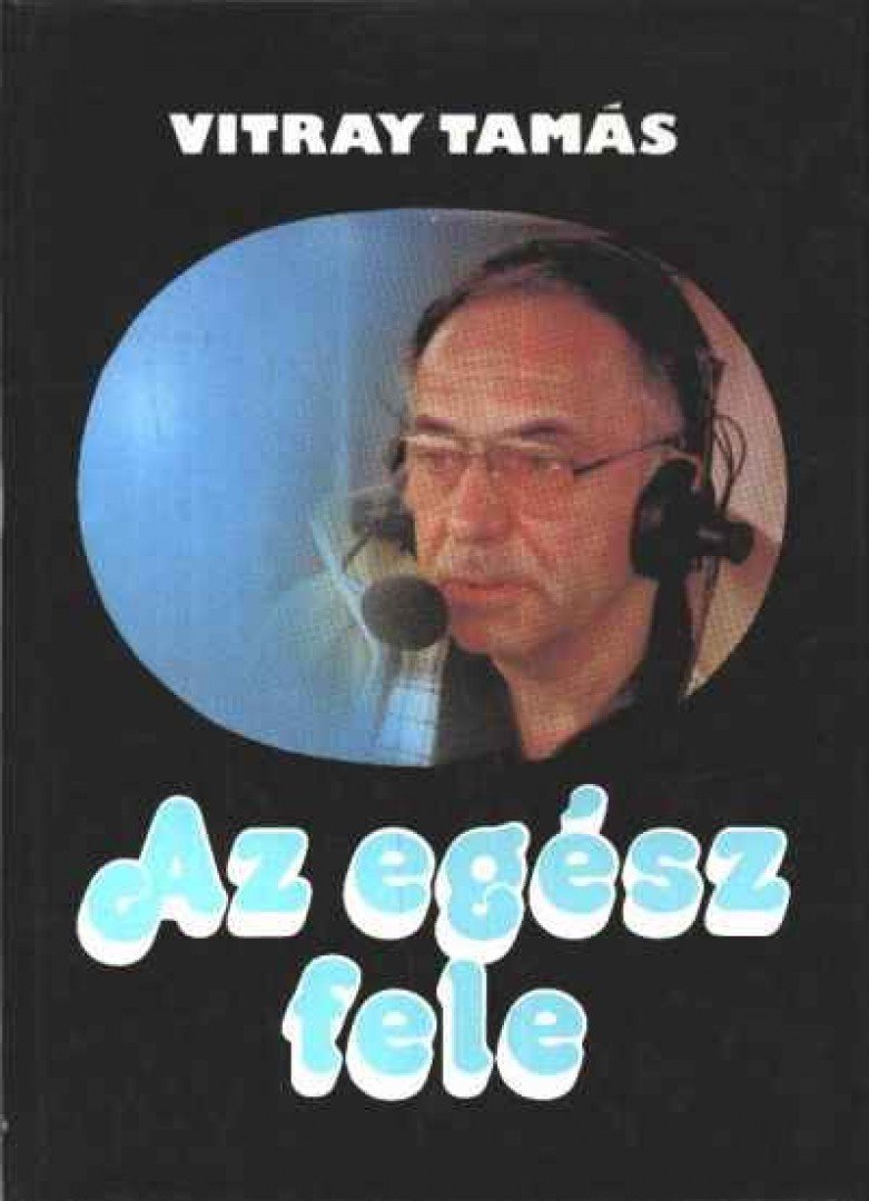 Vitray Tamás - Az egész fele [antikvár]