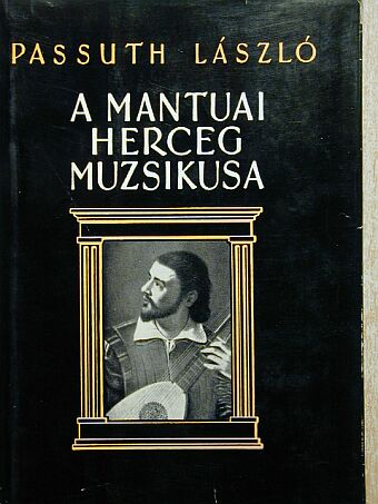 Passuth László - A mantuai herceg muzsikusa [antikvár]
