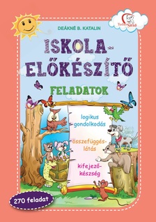 DEÁKNÉ B.KATALIN - Iskola-előkészítő feladatok - Logikus gondolkodás, összefüggéslátás...