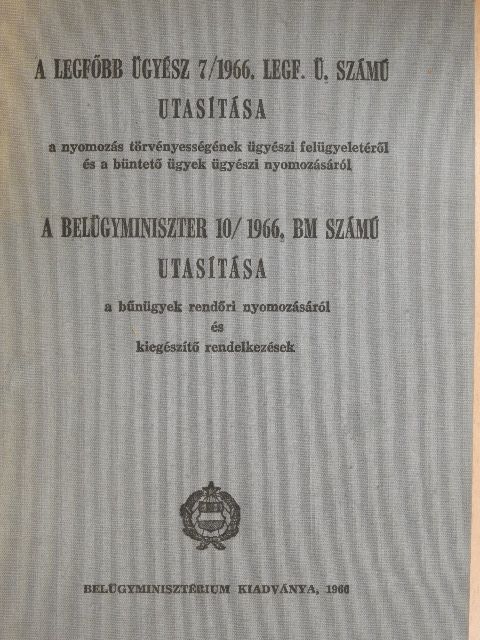 A Legfőbb Ügyész 7/1966. Legf. Ü. számú utasítása/A Belügyminiszter 10/1966. BM számú utasítása [antikvár]