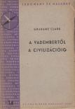Clark, Grahame - A vadembertől a civilizációig [antikvár]