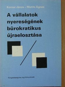 Kornai János - A vállalatok nyereségének bürokratikus újraelosztása [antikvár]