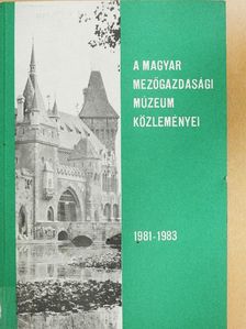Balassa Iván - A Magyar Mezőgazdasági Múzeum közleményei 1981-1983 [antikvár]