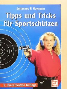 Johannes P. Heymann - Tips und Tricks für Sportschützen [antikvár]