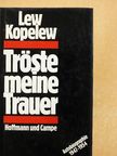 Lew Kopelew - Tröste meine Trauer [antikvár]
