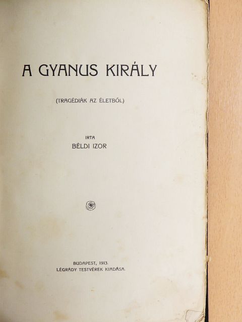 Béldi Izor - A gyanus király [antikvár]
