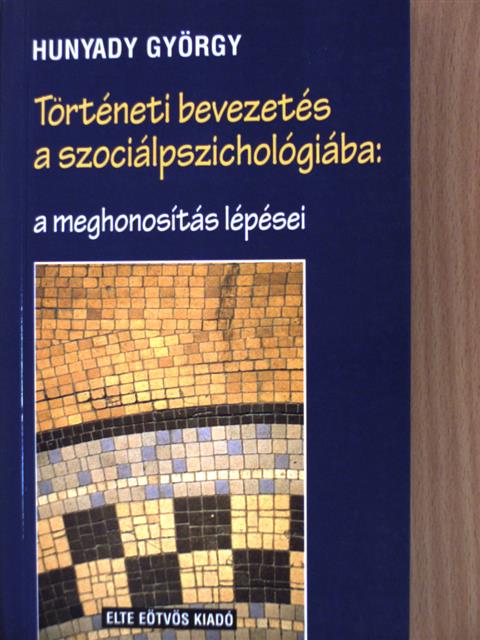 Hunyady György - Történeti bevezetés a szociálpszichológiába: a meghonosítás lépései [antikvár]