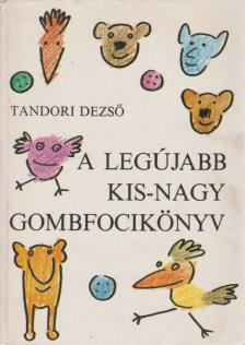 TANDORI DEZSŐ - A Legújabb Kis-Nagy Gombfocikönyv [antikvár]