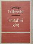 J. William Fulbright - Hatalmi gőg [antikvár]
