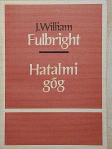 J. William Fulbright - Hatalmi gőg [antikvár]
