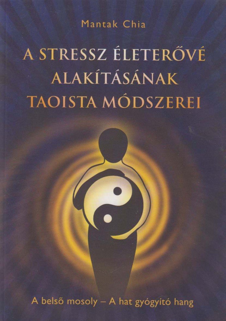 Mantak Chia - A stressz életerővé alakításának taoista módszerei [antikvár]