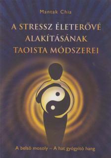 Mantak Chia - A stressz életerővé alakításának taoista módszerei [antikvár]