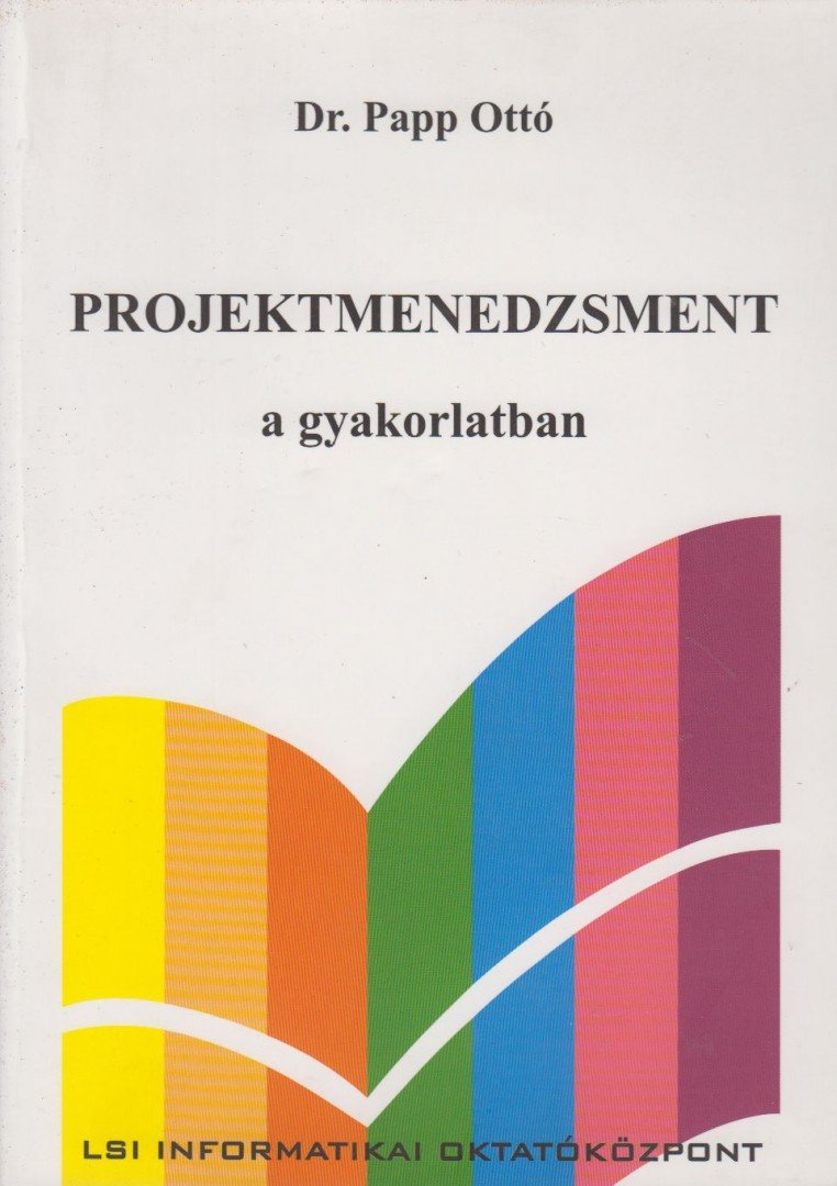 Dr. Papp Ottó - Projektmenedzsment a gyakorlatban [antikvár]