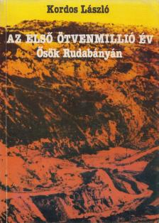 KORDOS LÁSZLÓ - Az első ötvenmillió év [antikvár]