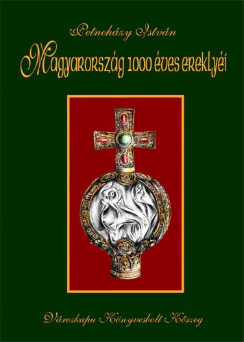 Petneházy István - Magyarország 1000 éves ereklyéi [eKönyv: epub, mobi]