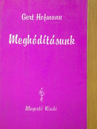 Gert Hofmann - Meghódításunk [antikvár]