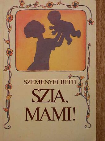 Szemenyei Betti - Szia, mami! [antikvár]