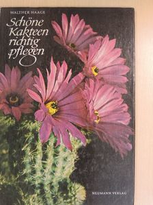 Walther Haage - Schöne Kakteen richtig pflegen [antikvár]