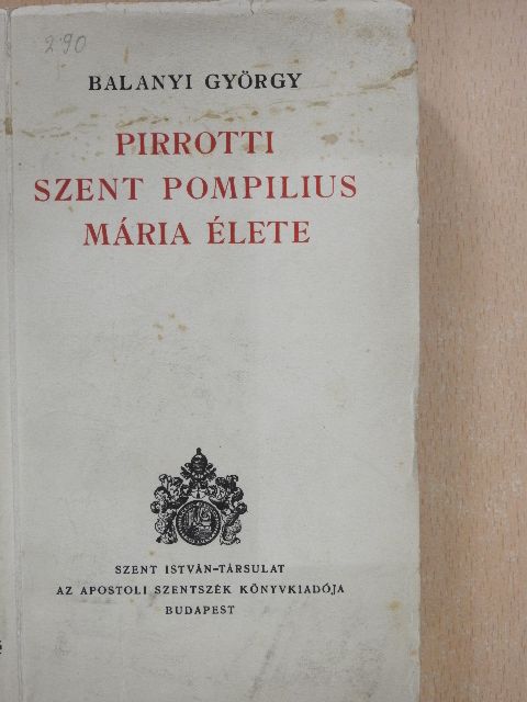 Balanyi György - Pirrotti Szent Pompilius Mária élete [antikvár]