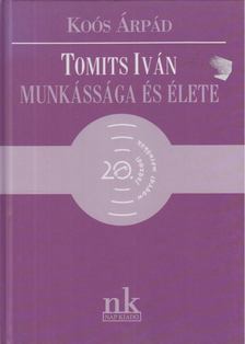 Koós Árpád - Tomits Iván munkássága és élete [antikvár]