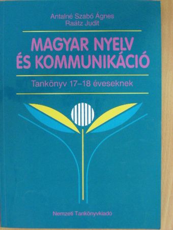 Antalné Dr. Szabó Ágnes - Magyar nyelv és kommunikáció - Tankönyv 17-18 éveseknek [antikvár]
