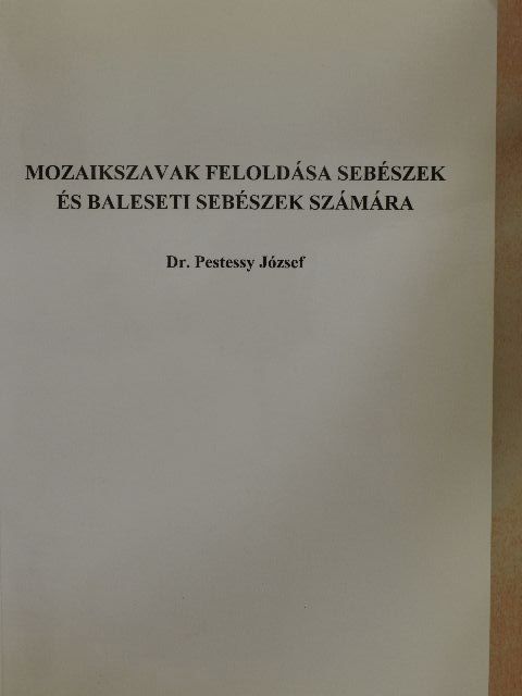 Dr. Pestessy József - Mozaikszavak feloldása sebészek és baleseti sebészek számára [antikvár]