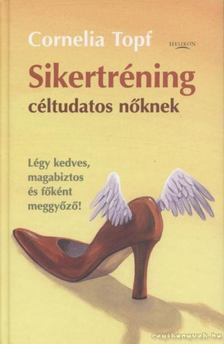 Topf, Cornelia - Sikertréning céltudatos nőknek [antikvár]