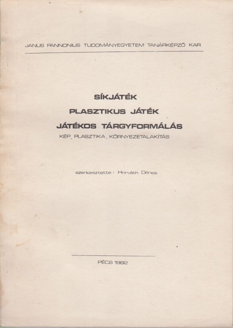 HORVÁTH DÉNES - Síkjáték, plasztikus játék, játékos tárgyformálás [antikvár]