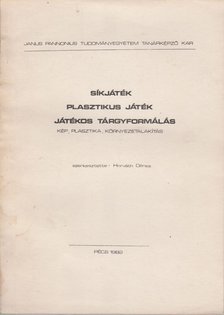 HORVÁTH DÉNES - Síkjáték, plasztikus játék, játékos tárgyformálás [antikvár]