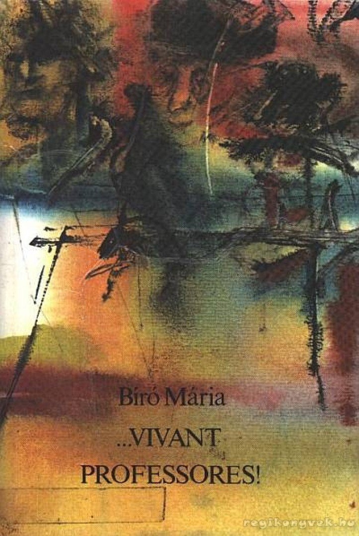 Bíró Mária - ...Vivant professores! [antikvár]