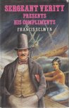 Francis Selwyn - Sergeant Verity Presents His Compliments [antikvár]