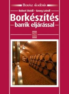 STEIDL - LEINDL - BORKÉSZÍTÉS BARIKK ELJÁRÁSSAL - BORÁSZ AKADÉMIA [szépséghibás]