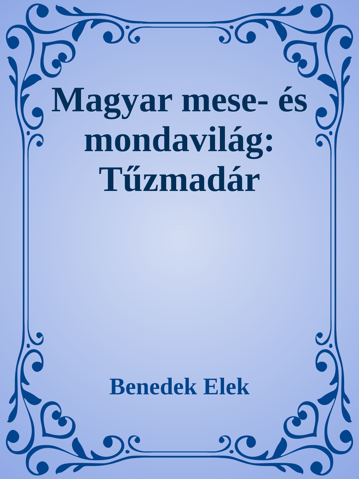 Benedek Elek - Magyar mese- és mondavilág:   Tűzmadár [eKönyv: epub, mobi]