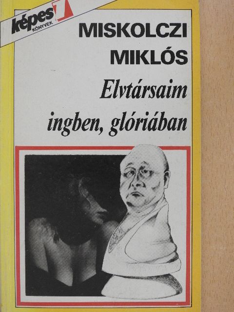 Miskolczi Miklós - Elvtársaim ingben, glóriában [antikvár]