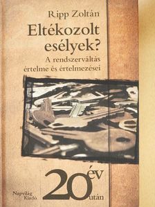 Ripp Zoltán - Eltékozolt esélyek? [antikvár]