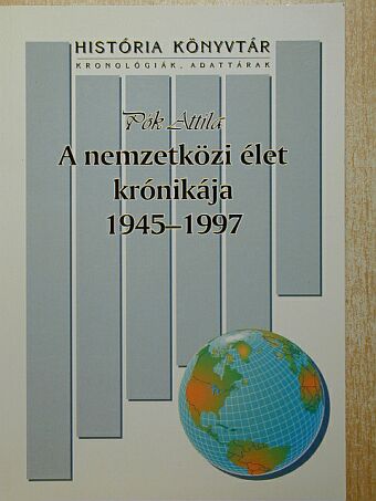 Pók Attila - A nemzetközi élet krónikája 1945-1997 [antikvár]